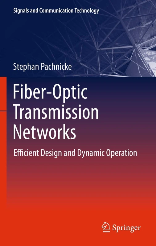 Fiber-Optic Transmission Networks: Efficient Design and Dynamic Operation (Signals and Communication Technology)