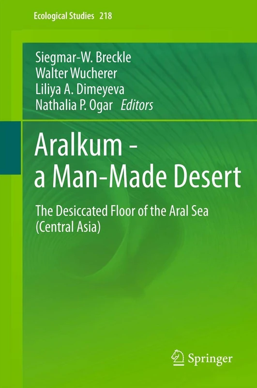 Aralkum - a Man-Made Desert: The Desiccated Floor of the Aral Sea (Central Asia): 218 (Ecological Studies, 218)