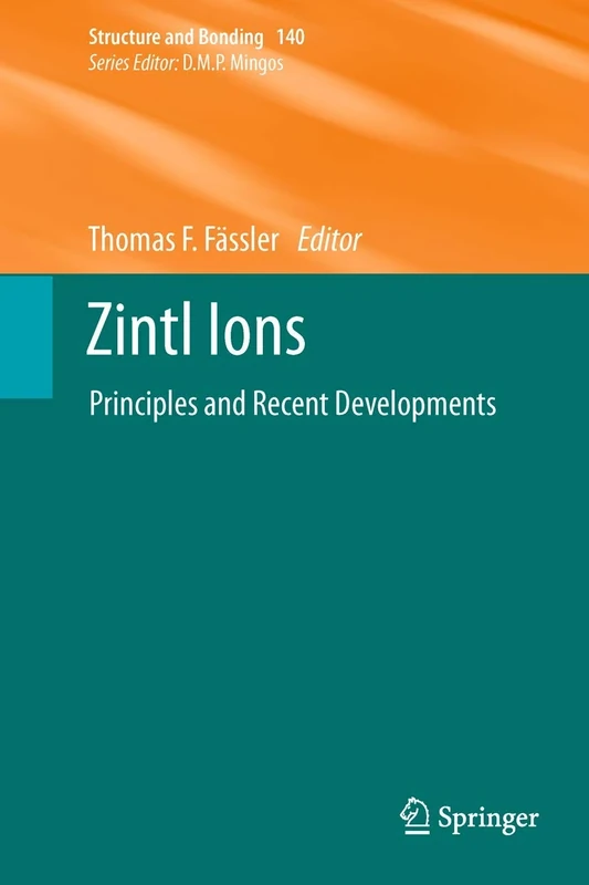 Zintl Ions: Principles and Recent Developments: 140 (Structure and Bonding, 140)