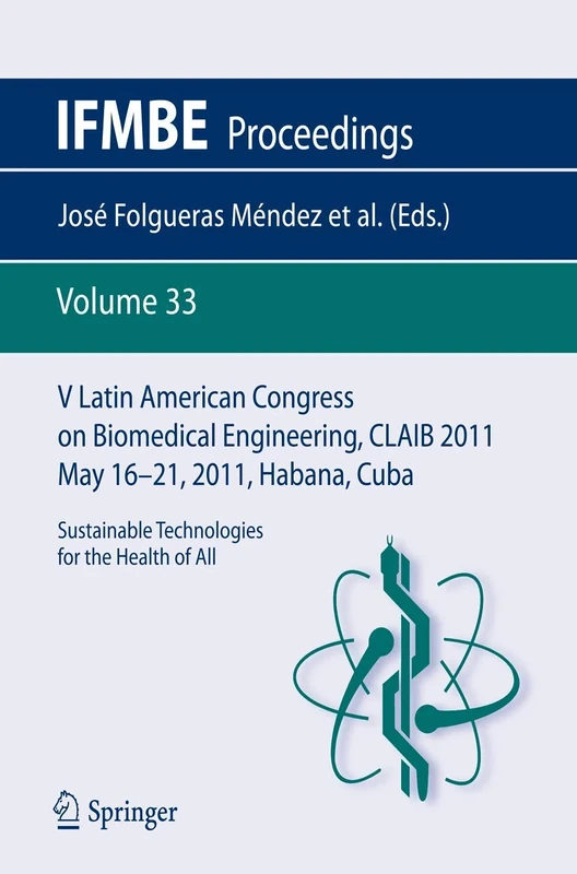 V Latin American Congress on Biomedical Engineering CLAIB 2011 May 16-21, 2011, Habana, Cuba: Sustainable Technologies for the Health of All: 33 (IFMBE Proceedings, 33)