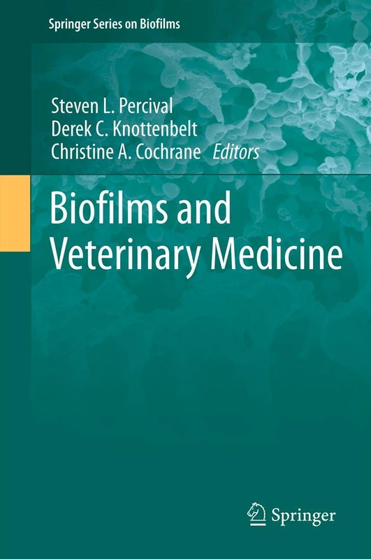 Biofilms and Veterinary Medicine: 6 (Springer Series on Biofilms, 6)