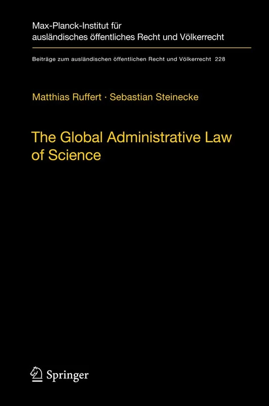 The Global Administrative Law of Science: 228 (Beiträge zum ausländischen öffentlichen Recht und Völkerrecht, 228)