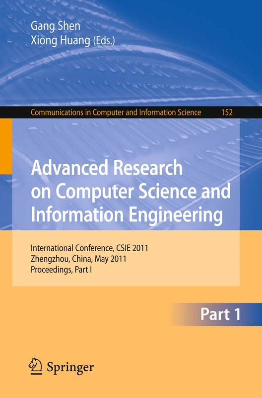 Advanced Research on Computer Science and Information Engineering: International Conference, CSIE 2011, Zhengzhou, China, May 21-22, 2011. ... in Computer and Information Science, 152)