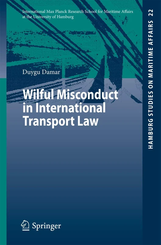 Wilful Misconduct in International Transport Law: 22 (Hamburg Studies on Maritime Affairs, 22)