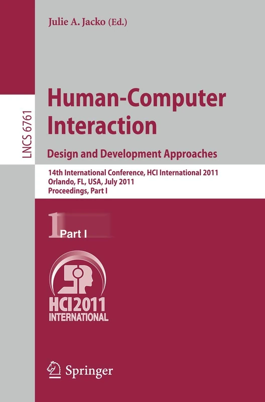 Human-Computer Interaction: Design and Development Approaches: 14th International Conference, HCI International 2011, Orlando, FL, USA, July 9-14, ... (Lecture Notes in Computer Science, 6761)