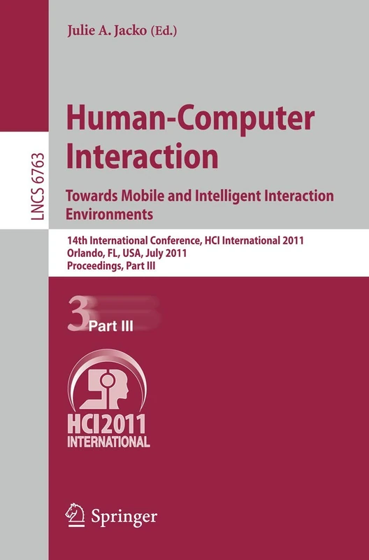 Human-Computer Interaction: Towards Mobile and Intelligent Interaction Environments: 14th International Conference, HCI International 2011, Orlando, ... (Lecture Notes in Computer Science, 6763)