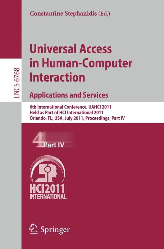 Universal Access in Human-Computer Interaction. Applications and Services: 6th International Conference, UAHCI 2011, Held as Part of HCI International ... (Lecture Notes in Computer Science, 6768)
