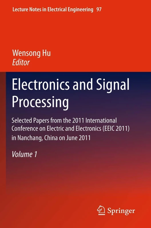 Electronics and Signal Processing: Selected Papers from the 2011 International Conference on Electric and Electronics (EEIC 2011) in Nanchang, China ... (Lecture Notes in Electrical Engineering, 97)