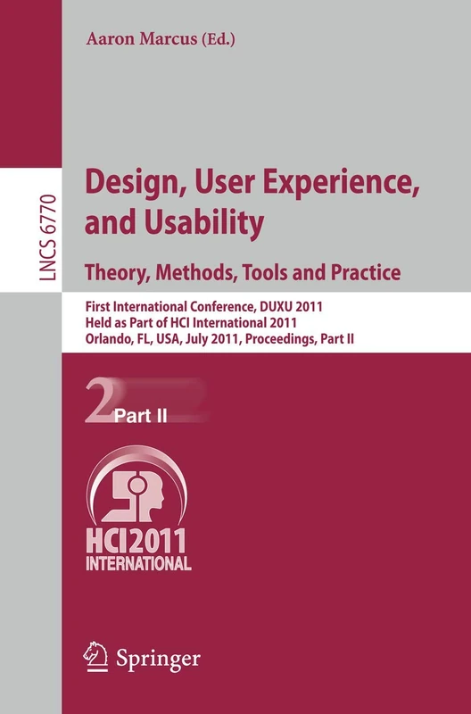 Design, User Experience, and Usability. Theory, Methods, Tools and Practice: First International Conference, DUXU 2011, Held as Part of HCI ... (Lecture Notes in Computer Science, 6770)