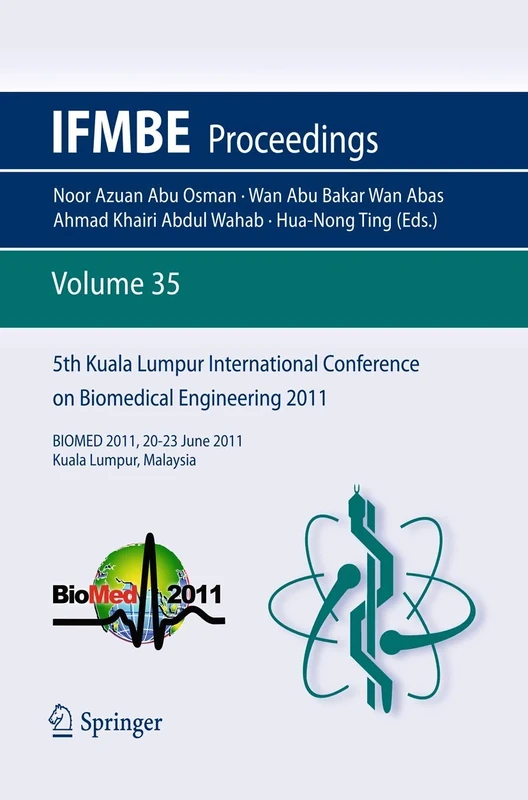 5th Kuala Lumpur International Conference on Biomedical Engineering 2011: BIOMED 2011, 20-23 June 2011, Kuala Lumpur, Malaysia: 35 (IFMBE Proceedings, 35)