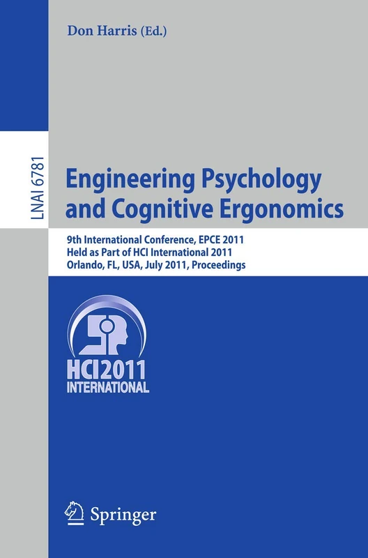 Engineering Psychology and Cognitive Ergonomics: 9th International Conference, EPCE 2011, Held as Part of HCI International 2011, Orlando, FL, USA, ... (Lecture Notes in Computer Science, 6781)
