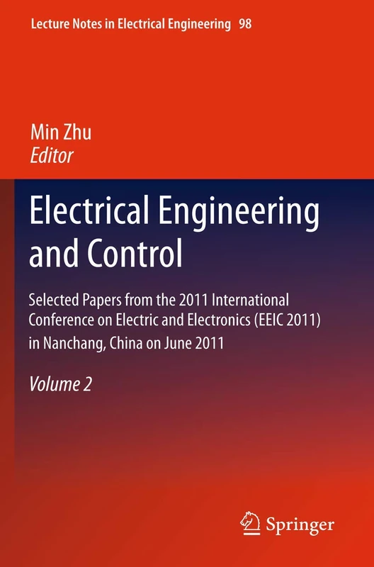 Electrical Engineering and Control: Selected Papers from the 2011 International Conference on Electric and Electronics (EEIC 2011) in Nanchang, China ... (Lecture Notes in Electrical Engineering, 98)