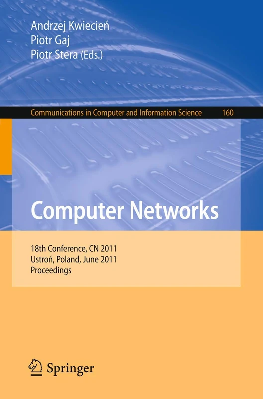 Computer Networks: 18th Conference, CN 2011, Ustron, Poland, June 14-18, 2011. Proceedings: 160 (Communications in Computer and Information Science, 160)