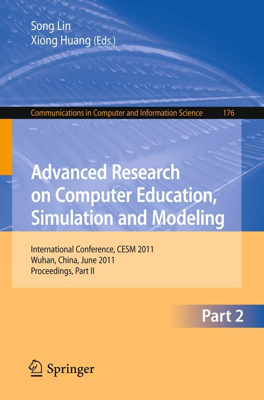 Advanced Research on Computer Education, Simulation and Modeling: International Conference, CESM 2011, Wuhan, China, June 18-19, 2011. Proceedings, ... in Computer and Information Science, 176)