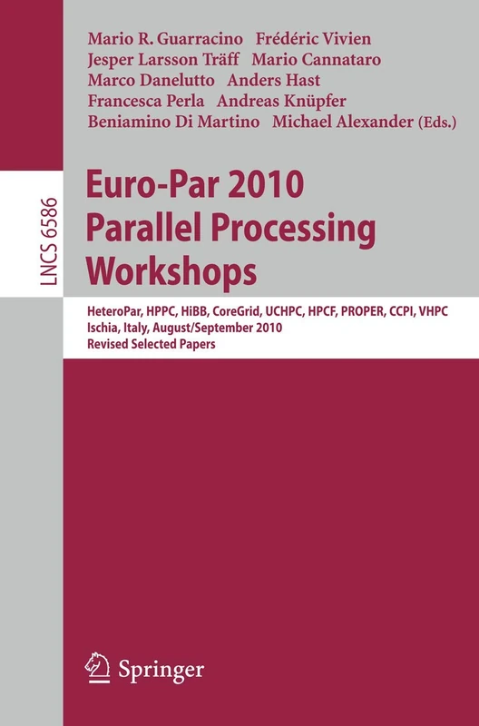 Euro-Par 2010, Parallel Processing Workshops: HeteroPAR, HPCC, HiBB, CoreGrid, UCHPC, HPCF, PROPER, CCPI, VHPC, Iscia, Italy, August 31 - September 3, ... (Lecture Notes in Computer Science, 6586)