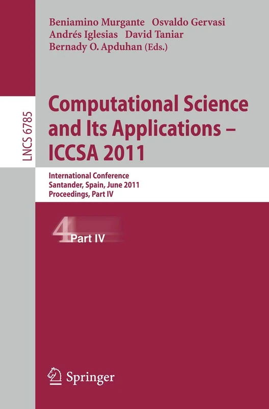 Computational Science and Its Applications - ICCSA 2011: International Conference,Santander, Spain, June 20-23, 2011. Proceedings, Part IV: 6785 (Lecture Notes in Computer Science, 6785)