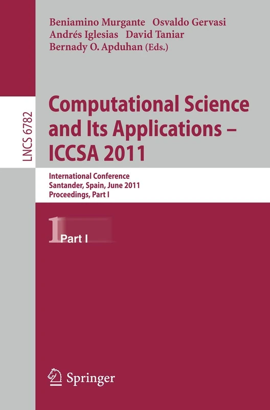 Computational Science and Its Applications - ICCSA 2011: International Conference, Santander, Spain, June 20-23, 2011. Proceedings, Part I: 6782 (Lecture Notes in Computer Science, 6782)