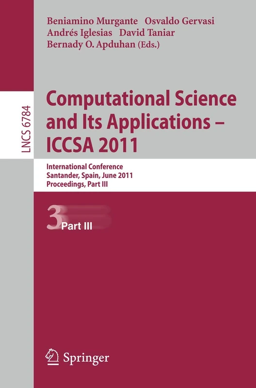 Computational Science and Its Applications - ICCSA 2011: International Conference,Santander, Spain, June 20-23, 2011. Proceedings, Part III: 6784 (Lecture Notes in Computer Science, 6784)