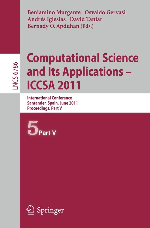 Computational Science and Its Applications - ICCSA 2011: International Conference, Santander, Spain, June 20-23, 2011. Proceedings, Part V: 6786 (Lecture Notes in Computer Science, 6786)