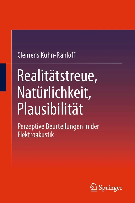 Realitätstreue, Natürlichkeit, Plausibilität: Perzeptive Beurteilungen in der Elektroakustik