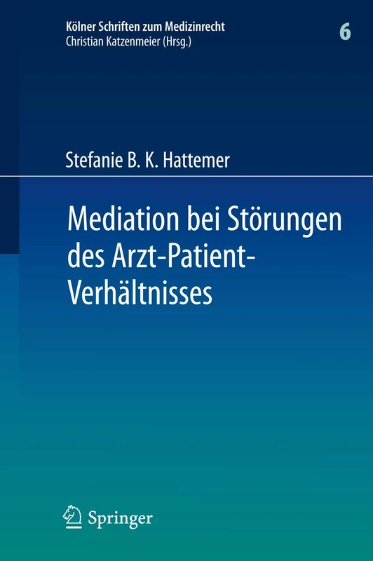Mediation bei Störungen des Arzt-Patient-Verhältnisses: 6 (Kölner Schriften zum Medizinrecht, 6)