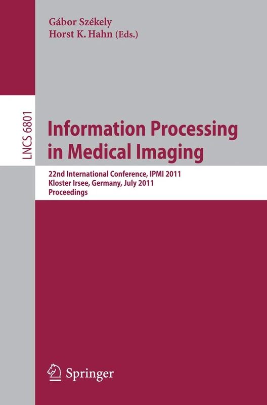 Information Processing in Medical Imaging: 22nd International Conference, IPMI 2011, Kloster Irsee, Germany, July 3-8, 2011, Proceedings: 6801 (Lecture Notes in Computer Science, 6801) - Image 1