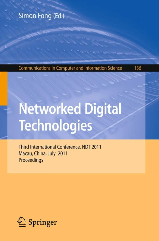 Networked Digital Technologies: Third International Conference, NDT 2011, Macau, China, July 11-13, 2011, Proceedings: 136 (Communications in Computer and Information Science, 136)