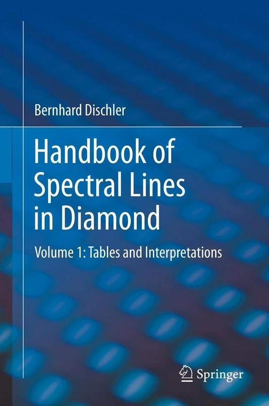 Handbook of Spectral Lines in Diamond: Volume 1: Tables and Interpretations: 150 (Springer Series in Materials Science)