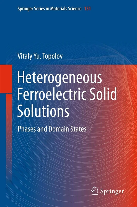 Heterogeneous Ferroelectric Solid Solutions: Phases and Domain States: 151 (Springer Series in Materials Science, 151)
