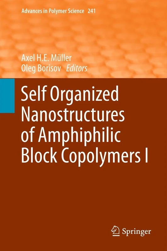 Self Organized Nanostructures of Amphiphilic Block Copolymers I: 241 (Advances in Polymer Science, 241)