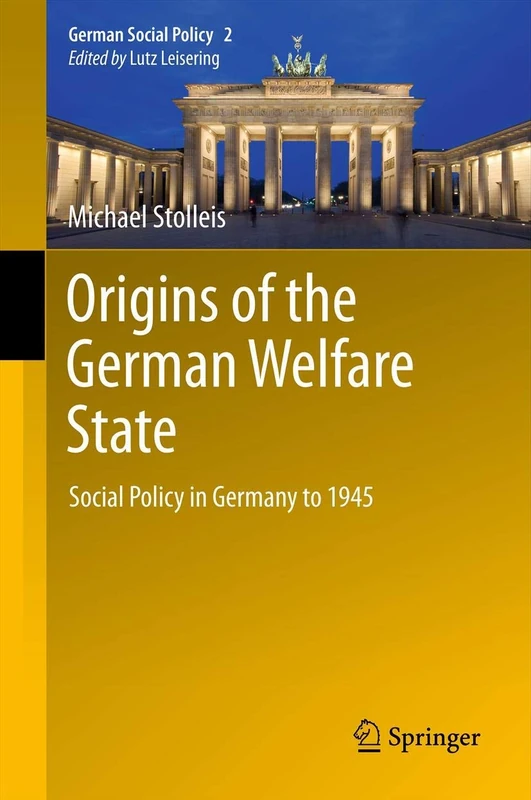 Origins of the German Welfare State: Social Policy in Germany to 1945: 2 (German Social Policy, 2)