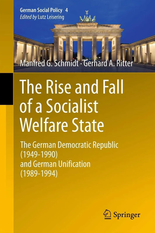The Rise and Fall of a Socialist Welfare State: The German Democratic Republic (1949-1990) and German Unification (1989-1994): 4 (German Social Policy, 4)