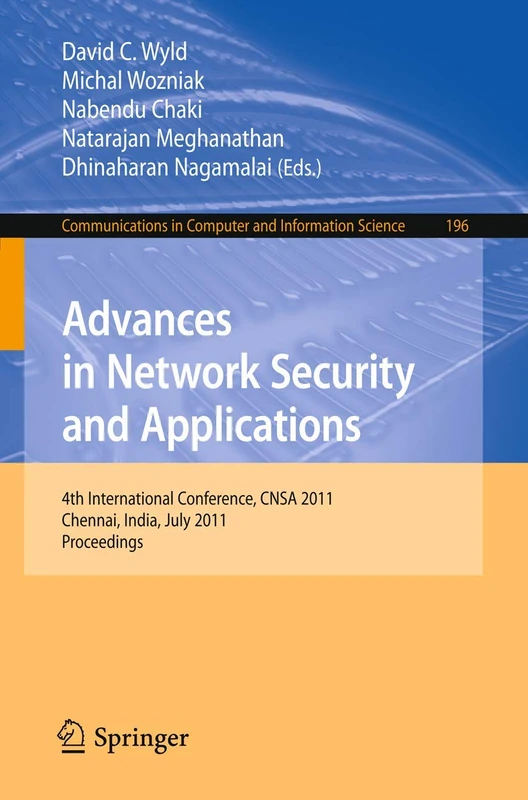 Advances in Network Security and Applications: 4th International Conference, CNSA 2011, Chennai, India, July 15-17, 2011, Proceedings: 196 (Communications in Computer and Information Science, 196)