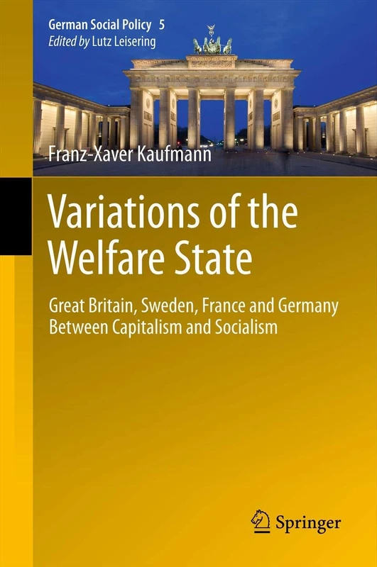 Variations of the Welfare State: Great Britain, Sweden, France and Germany Between Capitalism and Socialism: 5 (German Social Policy, 5)