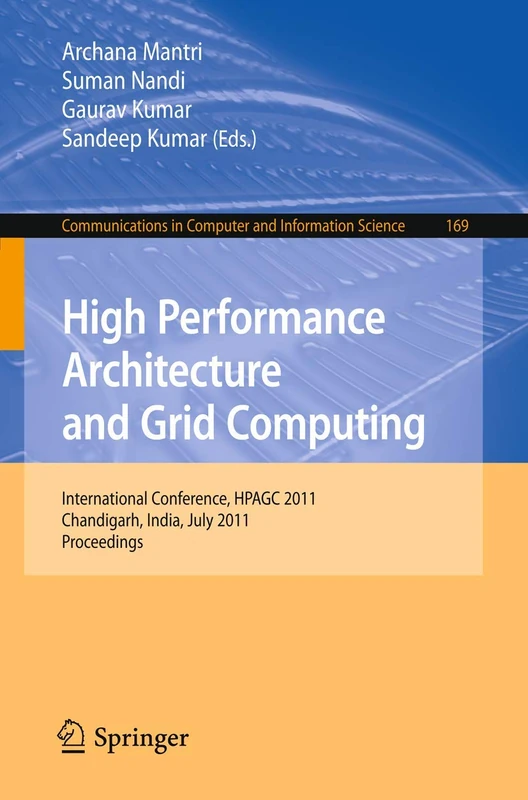 High Performance Architecture and Grid Computing: International Conference, HPAGC 2011, Chandigarh, India, July 19-20, 2011. Proceedings: 169 (Communications in Computer and Information Science, 169)