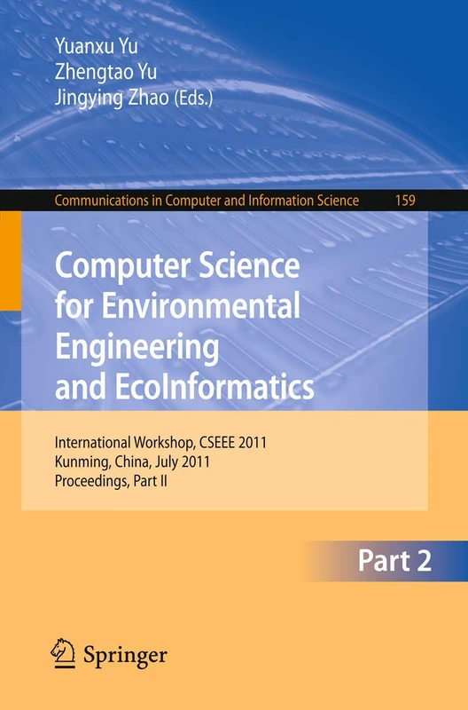 Computer Science for Environmental Engineering and EcoInformatics: International Workshop, CSEEE 2011, Kunming, China, July 29-30, 2011. Proceedings, ... in Computer and Information Science, 159)