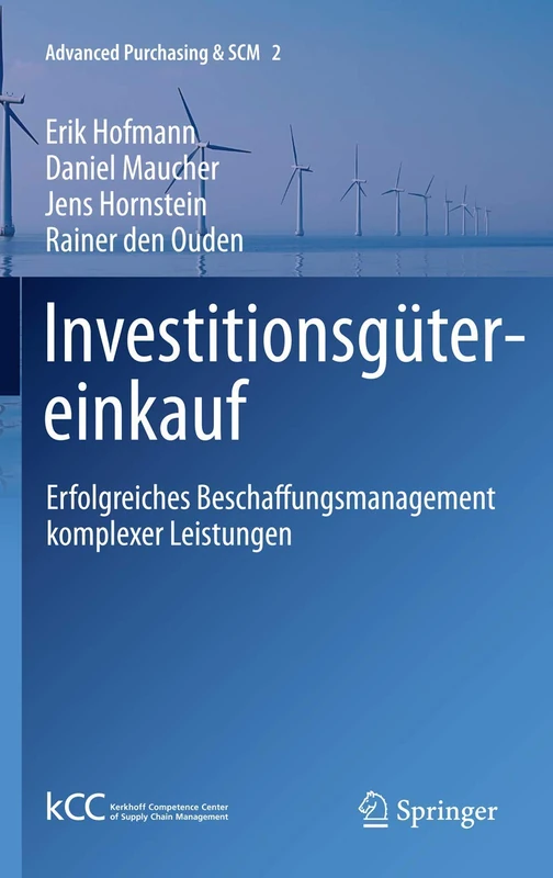 Investitionsgütereinkauf: Erfolgreiches Beschaffungsmanagement komplexer Leistungen: 2 (Advanced Purchasing & SCM, 2)