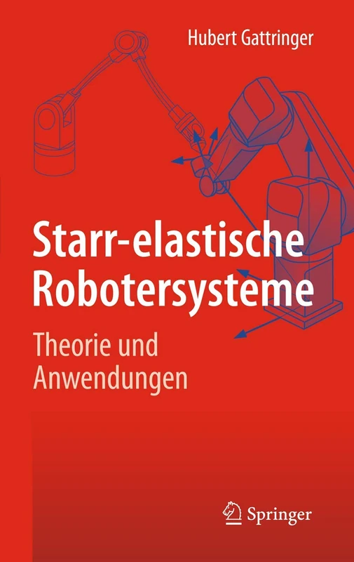 Starr-elastische Robotersysteme: Theorie und Anwendungen