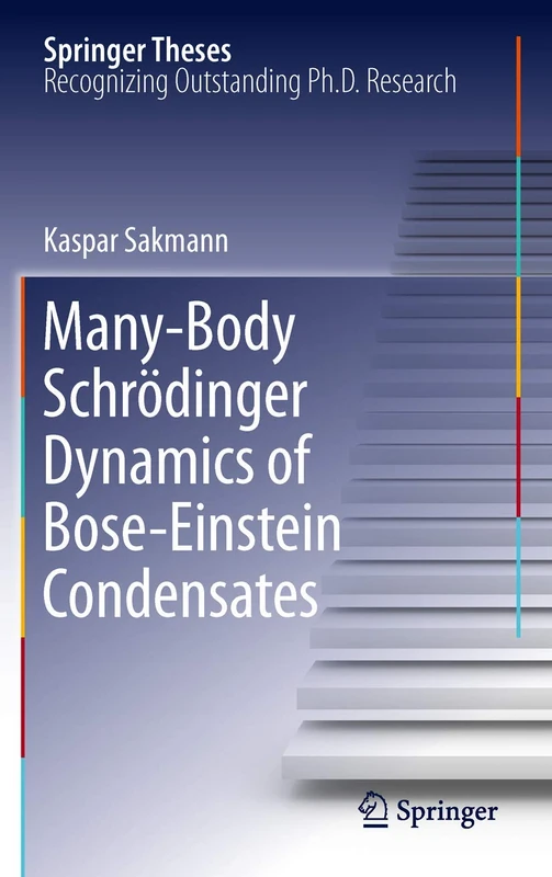 Many-Body Schrödinger Dynamics of Bose-Einstein Condensates (Springer Theses)