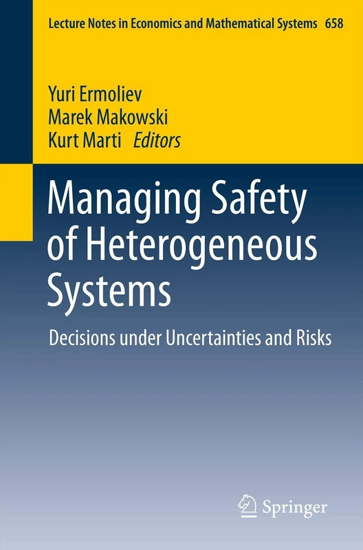 Managing Safety of Heterogeneous Systems: Decisions under Uncertainties and Risks: 658 (Lecture Notes in Economics and Mathematical Systems, 658)