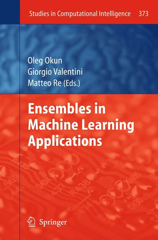 Ensembles in Machine Learning Applications: 373 (Studies in Computational Intelligence, 373)