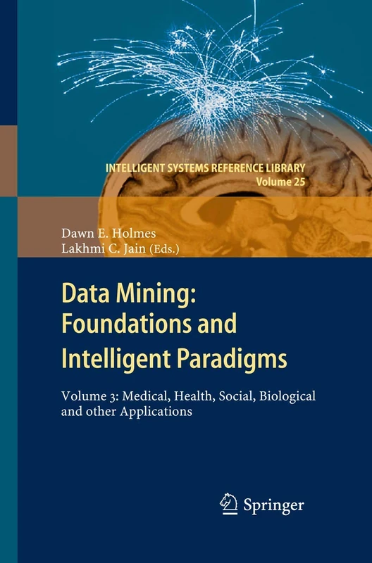 Data Mining: Foundations and Intelligent Paradigms: Volume 3: Medical, Health, Social, Biological and other Applications: 25 (Intelligent Systems Reference Library, 25)