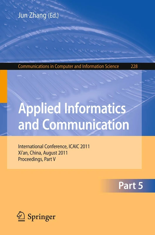 Applied Informatics and Communication, Part V: Intternational Conference, ICAIC 2011, Xi'an, China, August 20-21, 2011, Proceedings, Part V: 228 ... in Computer and Information Science, 228)