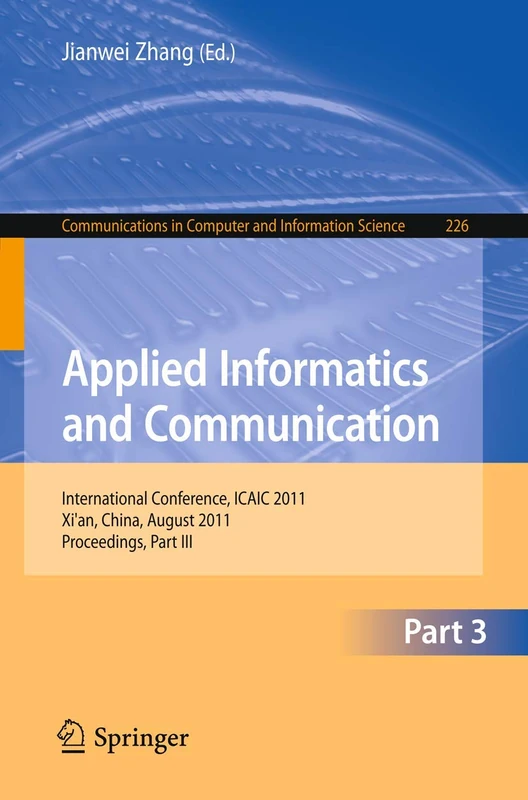 Applied Informatics and Communication, Part III: International Conference, ICAIC 2011, Xi'an China, August 20-21, 2011, Proceedings, Part III: 226 ... in Computer and Information Science, 226)
