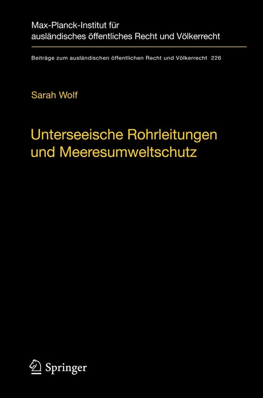 Unterseeische Rohrleitungen und Meeresumweltschutz: Eine völkerrechtliche Untersuchung am Beispiel der Ostsee: 226 (Beiträge zum ausländischen öffentlichen Recht und Völkerrecht, 226)