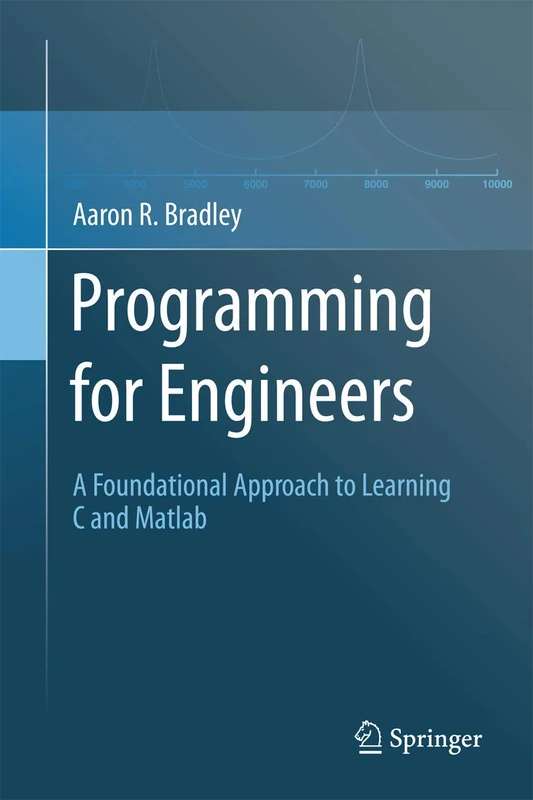 Programming for Engineers: A Foundational Approach to Learning C and Matlab
