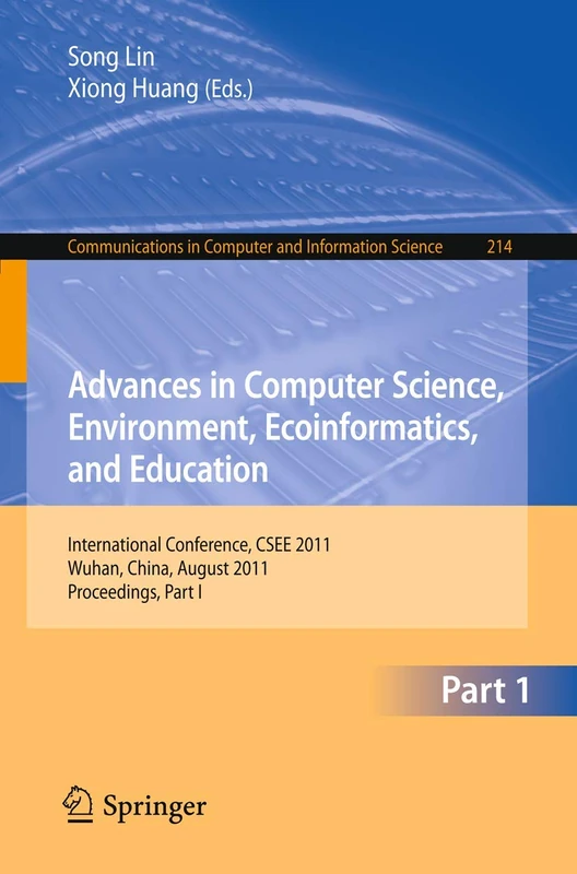 Advances in Computer Science, Environment, Ecoinformatics, and Education: International Conference, CSEE 2011, Wuhan, China, August 21-22, 2011. ... in Computer and Information Science, 214)