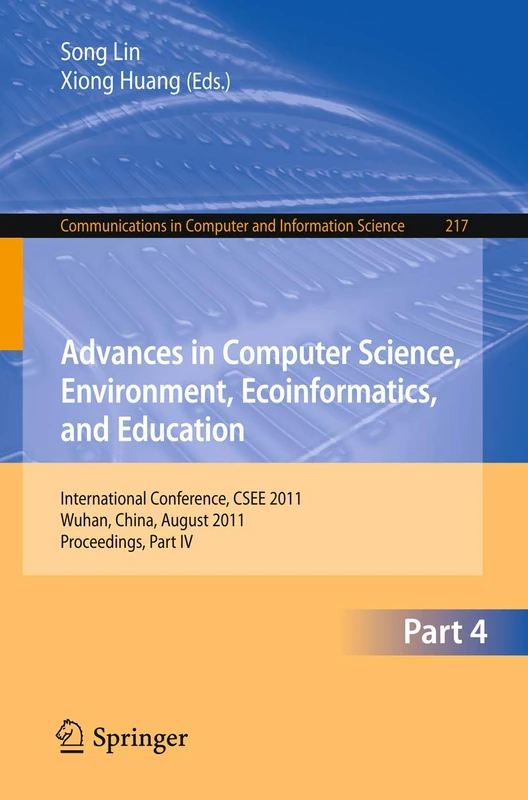 Advances in Computer Science, Environment, Ecoinformatics, and Education, Part IV: International Conference, CSEE 2011, Wuhan, China, August 21-22, ... in Computer and Information Science, 217)