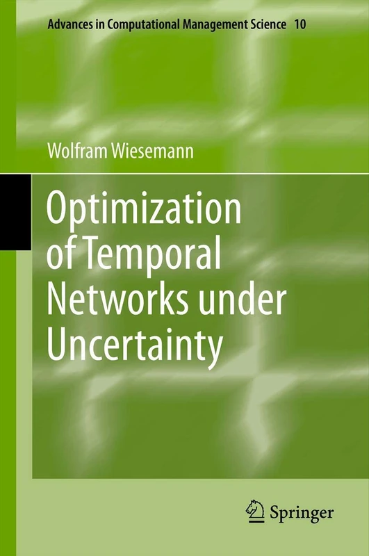 Optimization of Temporal Networks under Uncertainty: 10 (Advances in Computational Management Science, 10)