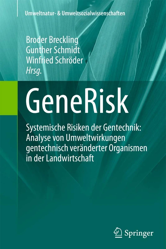 GeneRisk: Systemische Risiken der Gentechnik: Analyse von Umweltwirkungen gentechnisch veränderter Organismen in der Landwirtschaft (Umweltnatur- & Umweltsozialwissenschaften)